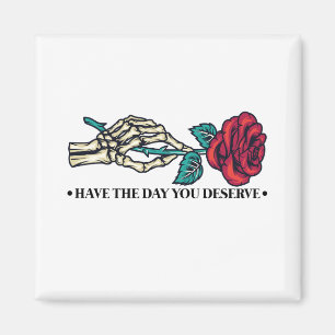 Have The Day You Deserve Skull Flower Motivational Magnet