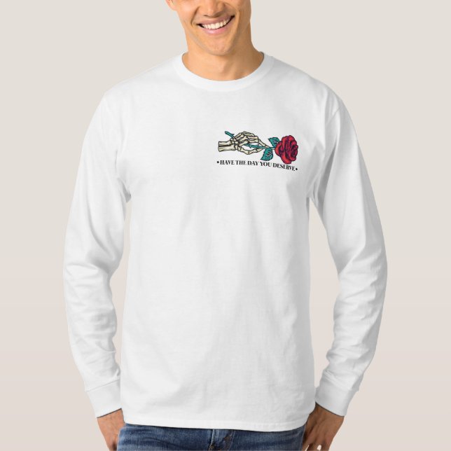 Have The Day You Deserve Skull Flower Motivational T-Shirt (Front)
