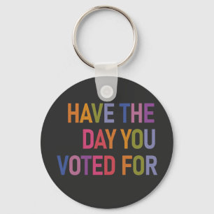 Have the day you voted for Anti Trump Key Ring