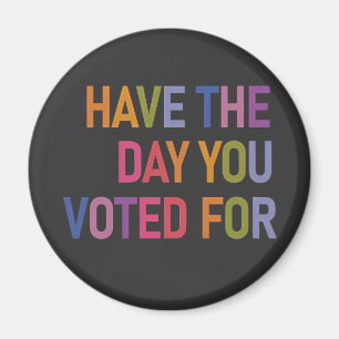 Have the day you voted for Anti Trump Magnet