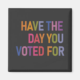 Have the day you voted for Anti Trump  Magnet