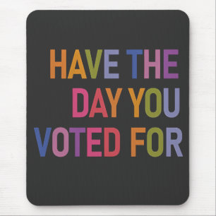 Have the day you voted for Anti Trump Mouse Pad
