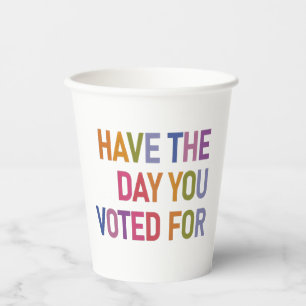 Have the day you voted for Anti Trump Paper Cups