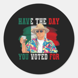 Have The Day You Voted For Funny Trump Political Classic Round Sticker