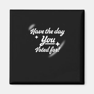 Have The Day You Voted For - Heart Sticker2  Magnet