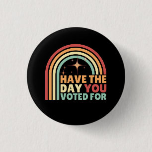 Have The Day You Voted For Retro Anti-Trump 3 Cm Round Badge