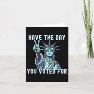 Have The Day You Voted For - Subtle Anti Trump Card