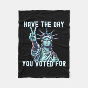 Have The Day You Voted For - Subtle Anti Trump Fleece Blanket