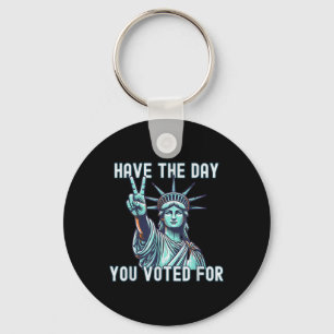 Have The Day You Voted For - Subtle Anti Trump Key Ring