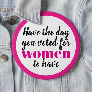 Have the Day You Voted For Women To Have Protest 6 Cm Round Badge