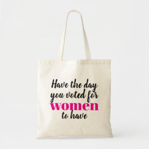 Have the Day You Voted For Women To Have Protest Tote Bag