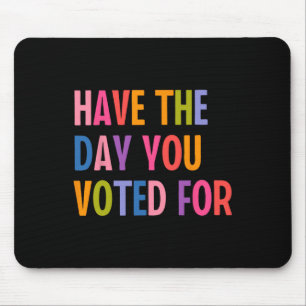 Have The Days You Voted For Trump Mouse Pad