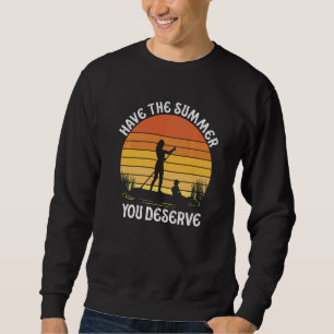 Have The Summer You Deserve Saying Cool Motivation Sweatshirt