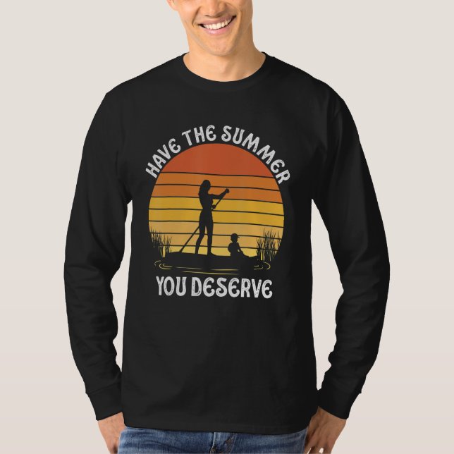 Have The Summer You Deserve Saying Cool Motivation T-Shirt (Front)