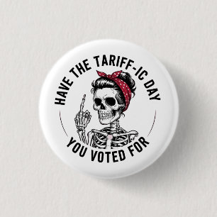 Have the Tarrafic Day You Voted For Anti Trump 3 Cm Round Badge