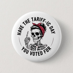 Have the Tarrafic Day You Voted For Anti Trump 6 Cm Round Badge