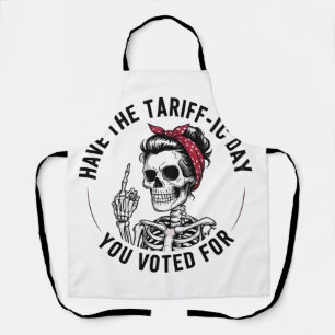 Have the Tarrafic Day You Voted For Anti Trump Apron