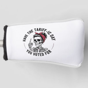 Have the Tarrafic Day You Voted For Anti Trump Golf Head Cover