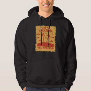 Have The Vacation You Deserve Saying Cool Motivati Hoodie