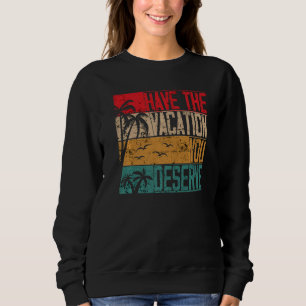 Have The Vacation You Deserve Saying Cool Motivati Sweatshirt