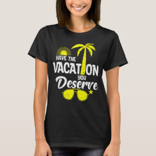 Have The Vacation You Deserve Saying Cool Motivati T-Shirt