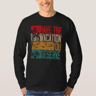 Have The Vacation You Deserve Saying Cool Motivati T-Shirt
