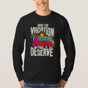 Have The Vacation You Deserve Saying Cool Motivati T-Shirt