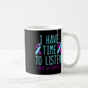 Have Time To Listen Suicide Prevention Awareness S Coffee Mug