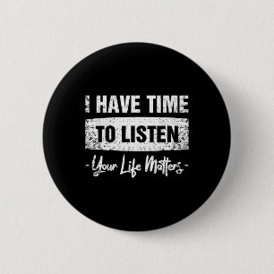 Have Time To Listen - Your Life Matters 6 Cm Round Badge