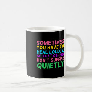 Have To Heal Loudly Mental Health Awareness Graphi Coffee Mug