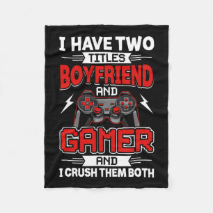 Have Two Titles Boyfriend And Gamer Video Gamer Ga Fleece Blanket