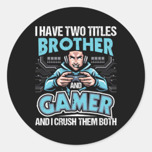 Have Two Titles Brother And Gamer - Gaming Video G Classic Round Sticker