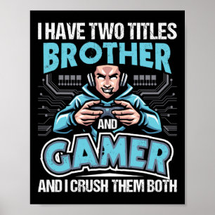 Have Two Titles Brother And Gamer - Gaming Video G Poster