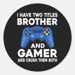 Have Two Titles Brother And Gamer Video Games Game Classic Round Sticker