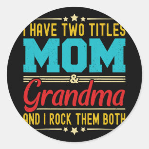 Have Two Titles Mum And Grandma Funny Mother's Day Classic Round Sticker
