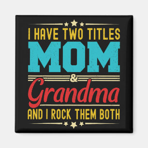 Have Two Titles Mum And Grandma Funny Mother's Day Magnet