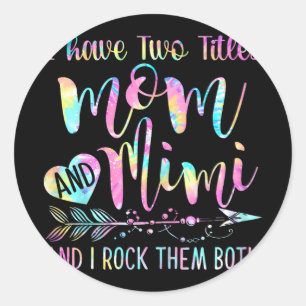 Have Two Titles Mum And Mimi And I Rock Them Both  Classic Round Sticker