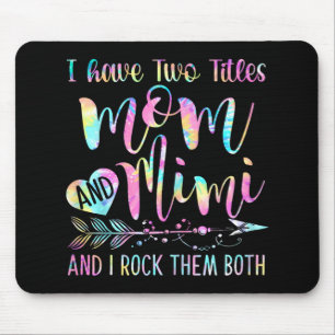 Have Two Titles Mum And Mimi And I Rock Them Both Mouse Pad
