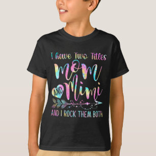 Have Two Titles Mum And Mimi And I Rock Them Both T-Shirt