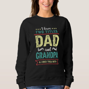 Have Two Titles Rock Them Both Grandpa Dad Fathers Sweatshirt