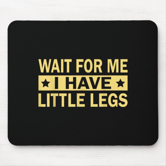 Have Wait Little Legs Mouse Pad (Front)