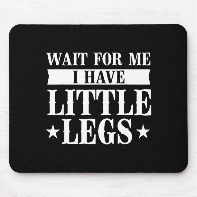 Have Wait Little Legs Short Height Mouse Pad (Front)
