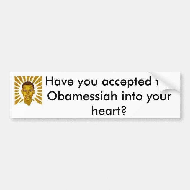Have you accepted the Obamessiah in? Bumper Sticker (Front)