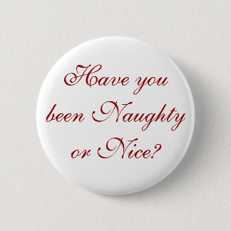Have you been Naughty or Nice? 6 Cm Round Badge