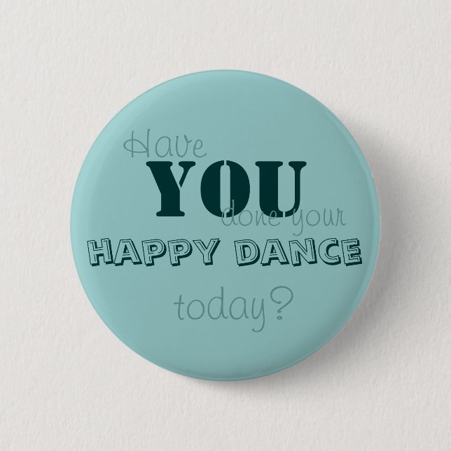 Have YOU done your happy dance today? 6 Cm Round Badge (Front)