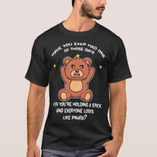 have you ever had one of those days bears T-Shirt