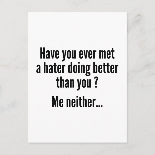Have You Ever Met A Hater Doing Better Than You ? Postcard (Front)