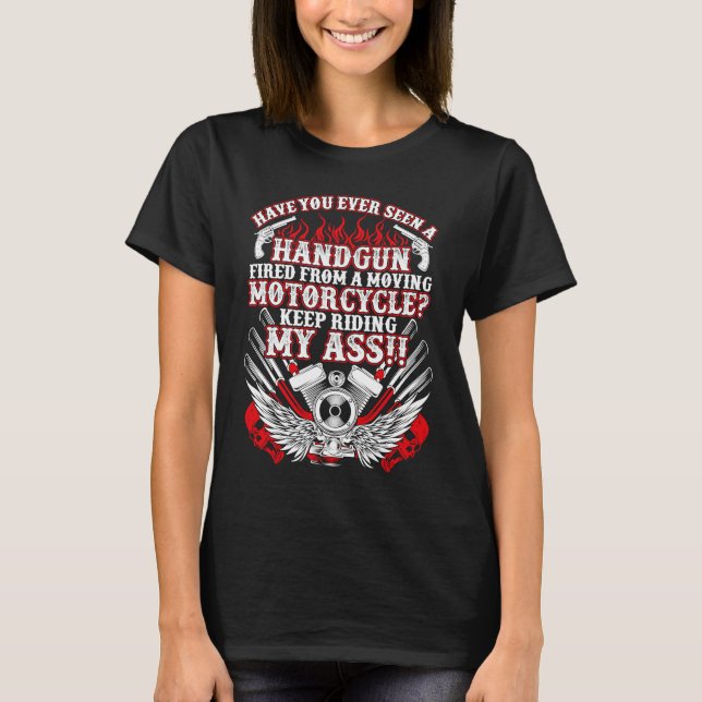 Have You Ever Seen A Handgun Fired From A Moving M T-Shirt (Front)