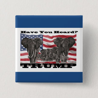 Have You Heard?… Trump 2016 15 Cm Square Badge
