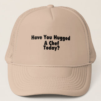 Have You Hugged A Chef Today Trucker Hat